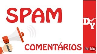 SPAM nos COMENTÁRIOS Atenção!!!