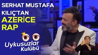 Serhat Mustafa Kılıç'tan Azerice rap - Okan Bayülgen ile Uykusuzlar Kulübü