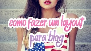 ❤ Como Fazer um Layout Para Blog ❤