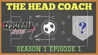 FM18 | THE HEAD COACH | Unemployed | S1 EP1 - The Introduction | Football Manager 2018