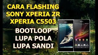 CARA FLASHING SONY XPERIA ZR C5503 LUPA POLA,PASSWORD VIA FLASHTOOL