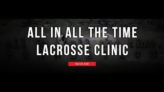 All In, All the Time Lacrosse Clinic | Lax.com Lacrosse Highlights