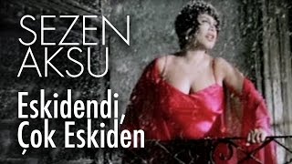 Sezen Aksu - Eskidendi, Çok Eskiden (Official Video)