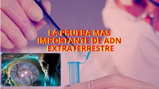 CONSIGUIO ADN EXTRATERRESTRE Y LO ANALIZARON