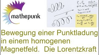 Bewegung einer Punktladung in einem homogenen Magnetfeld.  Die Lorentzkraft