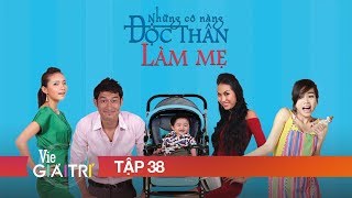 #38 NHỮNG CÔ NÀNG ĐỘC THÂN LÀM MẸ