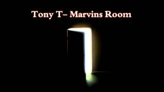 Tony T- Marvin's Room (Drake- Marvin's Room Remix)
