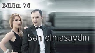 Sən omasaydın (75-ci bölüm)