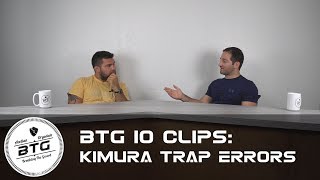 BTG 10 Clips - Kimura Trap Errors