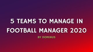 Football Manager 2020 | 5 English Teams To Manage