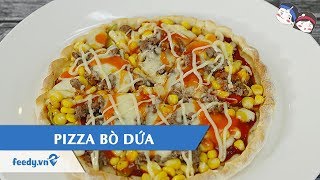 [BẾP NHÀ MÌNH] Hướng dẫn cách làm món PIZZA BÒ DỨA | Feedy VN