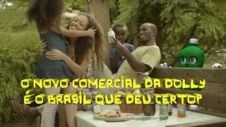 O novo comercial da Dolly é o Brasil que deu certo?