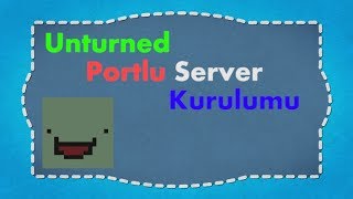 Unturned Portlu Server Kurulumu | Server Kurma #1 | Türkçe