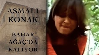 Bahar Ağaç'da Kalıyor (Asmalı Konak - 26. Bölüm)
