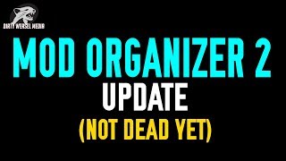 MOD ORGANIZER 2 Update - "It's not dead yet!"