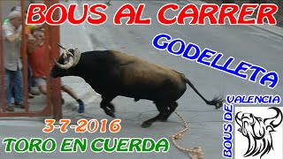BOUS AL CARRER - GODELLETA (V) 2016 - TORO EN CUERDA 3-7-2016 - 1080 FULL HD