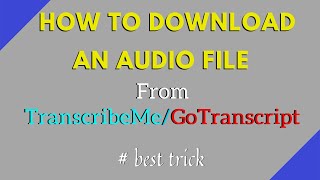 How to download audio files from Gotranscript.com and Transcribeme.com