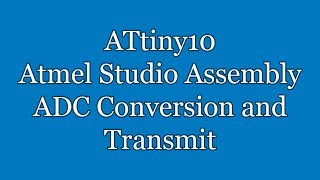 Atmel Studio IDE Tutorial - ATtiny10 Assembly ADC Conversion and Transmit | TPI