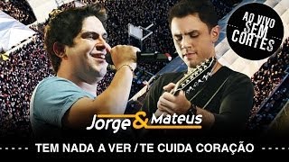 Jorge & Mateus - Tem Nada a Ver/Te Cuida Coração - [DVD Ao Vivo Sem Cortes] - (Clipe Oficial)