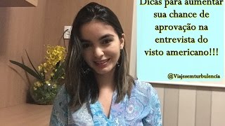 Dicas para aumentar sua chance de aprovação na entrevista do visto americano!