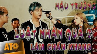 Phim ca nhạc LUẬT NHÂN QUẢ (HẬU TRƯỜNG TẬP 2) - LÂM CHẤN KHANG