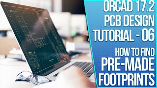OrCAD 17.2 PCB Design Tutorial - 06 - How to find pre-made footprints
