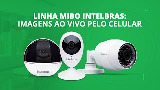 Linha Mibo Intelbras: imagens ao vivo pelo celular