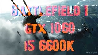 Battlefield 1 - GTX 1060 & i5 6600K Frame rate (Ultra preset)