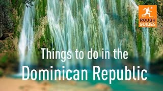 Things not to miss in the Dominican Republic