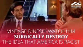 VINTAGE DINESH: Watch him surgically destroy the idea that America is racist