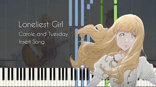 Loneliest Girl - Carole & Tuesday Episode 1, 2, 12 Insert Song - Piano Arrangement [Synthesia]