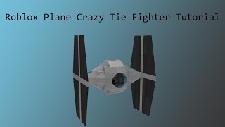 Roblox Plane Crazy-Tie Fighter Tutorial