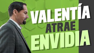 La valentía atrae envidia