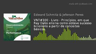 VNT#100 - Livro - Princípios, em que Ray Dalio ensina como obteve sucesso bilionário a partir de c