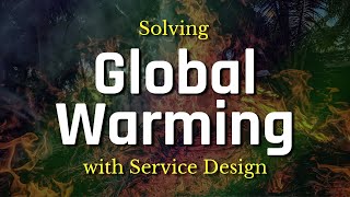 Solving Global Warming with hands on Service Design | Futuring Now | Episode 01