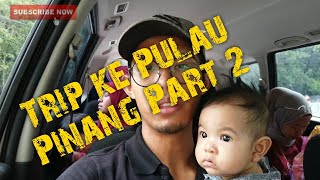Carvlog trip ke Pulau Pinang Part 2 | Exora Bold Turbo | Osmo Pocket