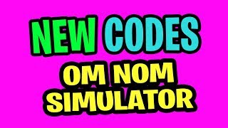 All  New Codes for ROBLOX OM NOM SIMULATOR | 2019 June