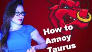 How to Annoy Taurus