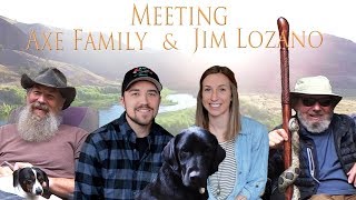 Meeting the Axe Family and Jim Lozano ~ Visiting Friends Old and New