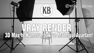 3D Max'te Vray Kamera, Işık ve Materyal Ayarları!