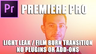 Light Leak / Film Burn Transition Tutorial directly in Premiere Pro (No Plugins or Add-ons)
