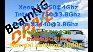 BeamNG drive_Xeon E5450@4Ghz vs  i5-750@3.8 vs Xeon X3440@3.8 + GTX 970 Normal settings 1080p