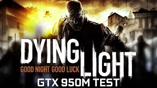 Demo Testing Dying Light on Geforce GTX 950M - Asus X550VX i5