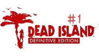 #1 Первый взгляд на Dead Island Definitive Edition