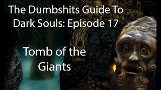 The Dumbshits Guide to Dark Souls: Tomb of the Giants