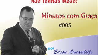 Minutos com Graça #005 - "Não Tenhas Medo!"