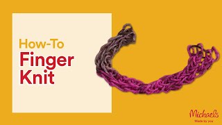 How to Knit with your Fingers | All Things Yarn | Michaels