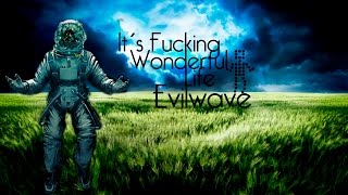 Evilwave - It's Fucking Wonderful Life