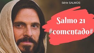 Salmos 21 - Comentado (Louvor a Deus após a vitória na Batalha)