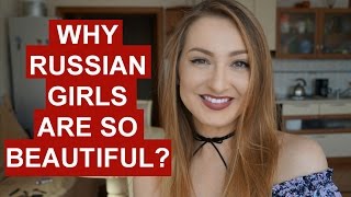 WHY RUSSIAN GIRLS ARE SO BEAUTIFUL?